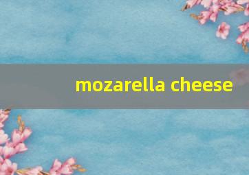 mozarella cheese